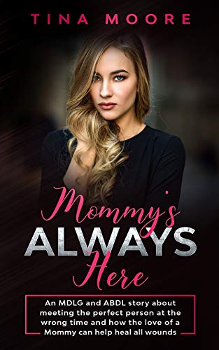Imagen de archivo de Mommy's Always Here: An MDLG and ABDL story about meeting the perfect person at the wrong time and how the love of a Mommy can help heal all wounds a la venta por Book Deals