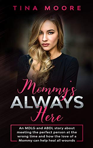 Stock image for Mommy's Always Here: An MDLG and ABDL story about meeting the perfect person at the wrong time and how the love of a Mommy can help heal all wounds for sale by Book Deals