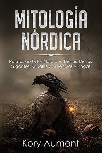 

Mitologï¿½a Nï¿½rdica: Relatos de Mitos Nï¿½rdicos, Dioses, Diosas, Gigantes, Rituales y Creencias Vikingas. (Spanish Edition) (Paperback or Softback)
