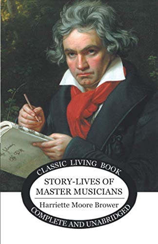 Imagen de archivo de Story Lives of Master Musicians: The Worlds Great Men of Music a la venta por WorldofBooks