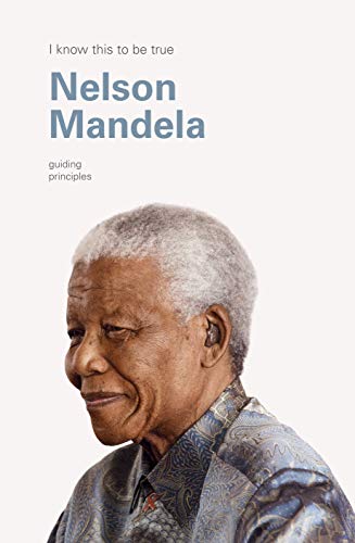 9781922351043: Nelson Mandela (I Know This To Be True): Guiding principles