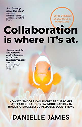 Beispielbild fr Collaboration Is Where It's at : How It Vendors Can Increase Customer Satisfaction and Grow More Rapidly by Building Successful Alliance Ecosystems zum Verkauf von GreatBookPrices