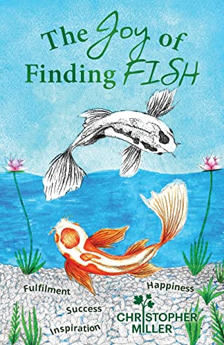 Stock image for The Joy of Finding FISH: A Journey of Fulfilment, Inspiration, Success and Happiness for sale by PlumCircle