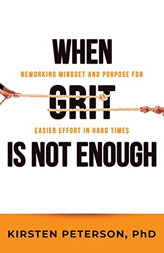 Stock image for When GRIT Is Not Enough: Reworking Mindset and Purpose for Easier Effort in Hard Times for sale by GreatBookPrices
