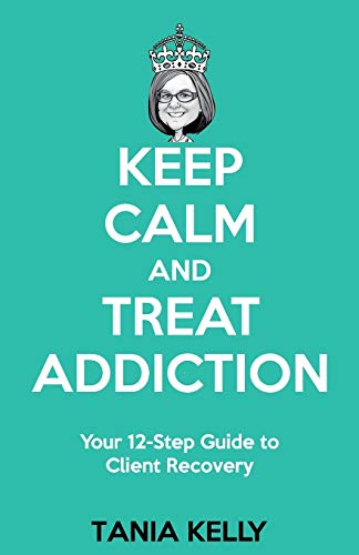 Stock image for Keep Calm and Treat Addiction: Your 12-Step Guide to Client Recovery for sale by GreatBookPrices