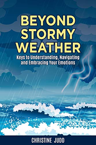Stock image for Beyond Stormy Weather: Keys to Understanding, Navigating and Embracing Your Emotions for sale by WorldofBooks