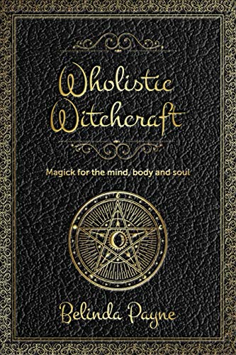 Stock image for Wholistic Witchcraft: Magick for the mind, body and soul for sale by GreatBookPrices