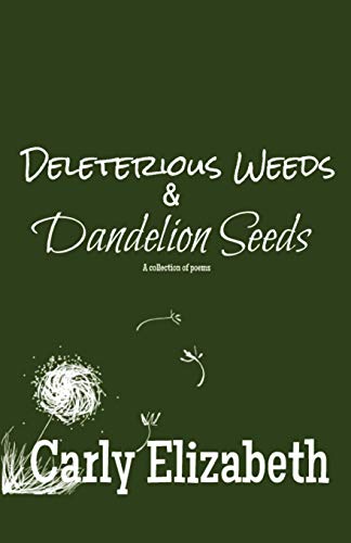 Imagen de archivo de Deleterious Weeds and Dandelion Seeds: A collection of poems a la venta por ThriftBooks-Dallas
