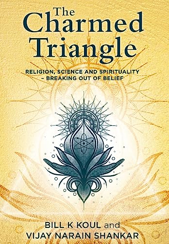 Beispielbild fr The Charmed Triangle: Religion, Science and Spirituality - Breaking Out of Belief zum Verkauf von Lucky's Textbooks