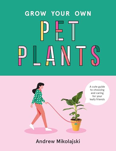 Stock image for Grow Your Own Pet Plants : A Cute Guide to Choosing and Caring for Your Leafy Friends for sale by Better World Books: West