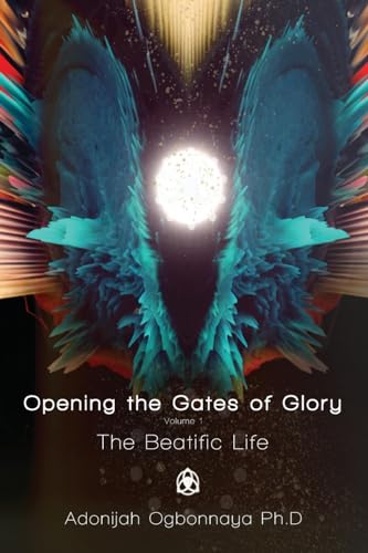 Beispielbild fr Opening the Gates of Glory Volume 1: The Beatific Life zum Verkauf von Wonder Book