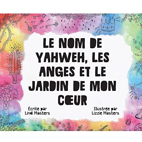 Beispielbild fr Le Nom De Yahweh, Les Anges Et Le Jardin De Mon C?ur (French Edition) zum Verkauf von Lucky's Textbooks