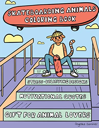 Imagen de archivo de Skateboarding Animals Coloring Book: A Fun, Easy, And Relaxing Coloring Gift Book with Stress-Relieving Designs and Quotes for Skaters and Animal Lovers (Angelika Sommer's Coloring Books) a la venta por Book Deals