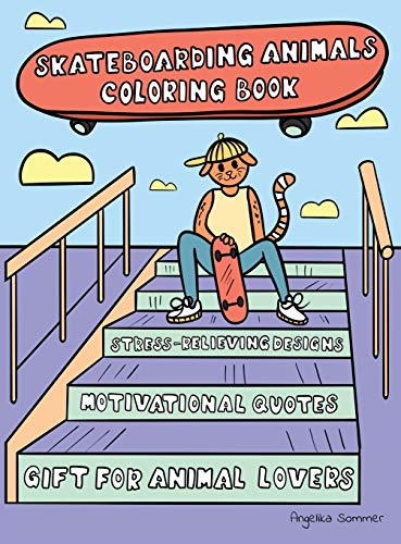 Stock image for Skateboarding Animals Coloring Book: A Fun, Easy, And Relaxing Coloring Gift Book with Stress-Relieving Designs and Quotes for Skaters and Animal Lovers for sale by GF Books, Inc.
