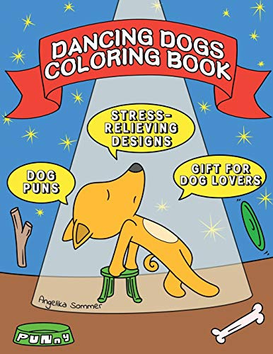 Imagen de archivo de Dancing Dogs Coloring Book: A Fun, Easy, And Relaxing Coloring Gift Book with Stress-Relieving Designs and Puns for Dancers and Dog Lovers (Angelika Sommer's Coloring Books) a la venta por Lucky's Textbooks