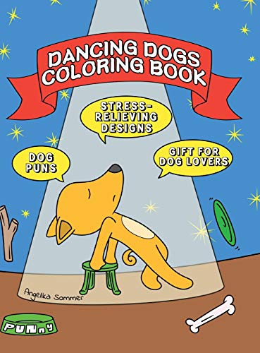 Stock image for Dancing Dogs Coloring Book: A Fun, Easy, And Relaxing Coloring Gift Book with Stress-Relieving Designs and Puns for Dancers and Dog Lovers for sale by Lucky's Textbooks