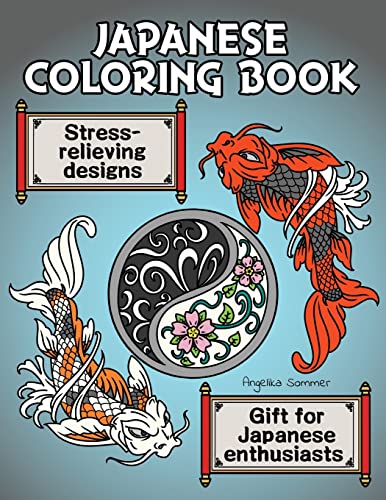 Imagen de archivo de Japanese Coloring Book: A Fun, Easy, And Relaxing Coloring Gift Book with Stress-Relieving Designs For Japanese Enthusiasts Including Koi, Ninjas, . and More (Angelika Sommer's Coloring Books) a la venta por SecondSale