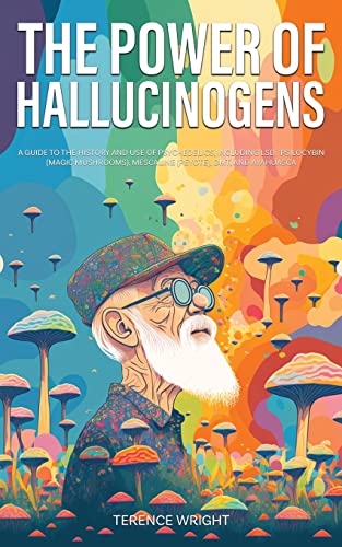 Stock image for The Power of Hallucinogens: A Guide to the History and Use of Psychedelics, Including LSD, Psilocybin (Magic Mushrooms), Mescaline (Peyote), DMT, and Ayahuasca (Journey into the Psychedelic Mind) for sale by Book Deals