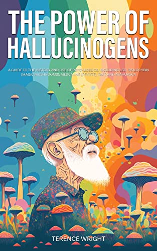 9781922435538: The Power of Hallucinogens: A Guide to the History and Use of Psychedelics, Including LSD, Psilocybin (Magic Mushrooms), Mescaline (Peyote), DMT, and Ayahuasca (Journey into the Psychedelic Mind)