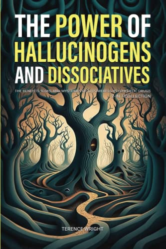 9781922435767: The Power of Hallucinogens and Dissociatives: The Benefits, Risks, and Mysteries of 12 Powerful Psychedelic Drugs (2-in-1 Collection) (Journey into the Psychedelic Mind)