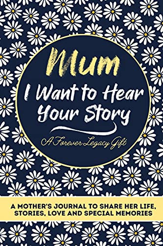 Stock image for Mum, I Want To Hear Your Story: A Mothers Journal To Share Her Life, Stories, Love And Special Memories for sale by GF Books, Inc.