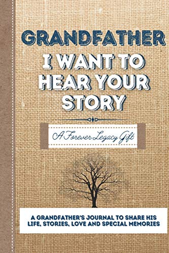 Stock image for Grandfather, I Want To Hear Your Story: A Grandfathers Journal To Share His Life, Stories, Love And Special Memories for sale by PlumCircle