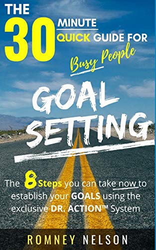 Beispielbild fr Goal Setting - The 30 Minute Quick Guide For Busy People : The 8 Steps you can take now to establish your goals using the exclusive DR. ACTION System zum Verkauf von Buchpark