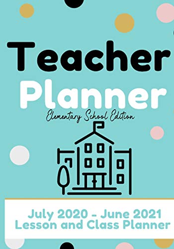 9781922453556: Teacher Planner - Elementary & Primary School Teachers: Lesson Planner & Diary for Teachers| 2020 - 2021 (July through June)| Lesson Planning for Educators|7 x 10 inch (2) (The Organized Teacher)