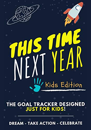 Stock image for This Time Next Year - The Goal Tracker Designed Just For Kids: The Journal That Teaches Your Kids The Importance Of Goal Setting 7 x 10 inch 70 Pages for sale by GF Books, Inc.