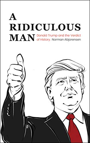 Beispielbild fr A Ridiculous Man: Donald Trump and the Verdict of History zum Verkauf von Books From California