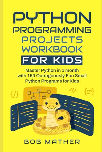 Stock image for Python Programming Projects Workbook for Kids: Master Python in 1 month with 150 Outrageously Fun Small Python Programs for Kids (Coding for Absolute for sale by GreatBookPrices