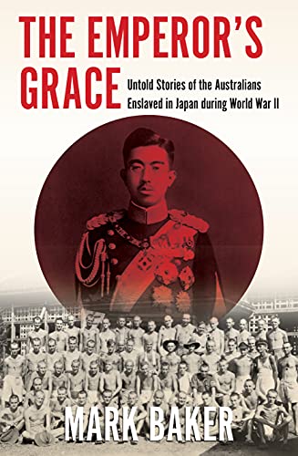 Beispielbild fr The Emperor's Grace: Untold Stories of the Australians Enslaved in Japan during World War II (Australian History) zum Verkauf von WorldofBooks