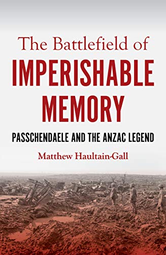 Beispielbild fr The Battlefield of Imperishable Memory: Passchendaele and the Anzac Legend (Australian History) zum Verkauf von Monster Bookshop