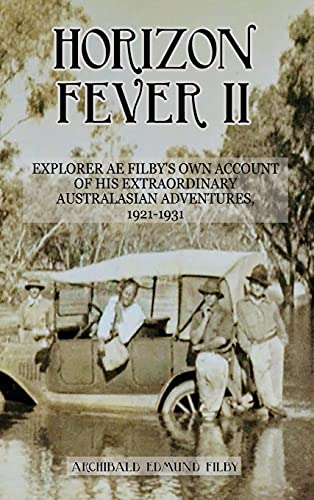 Stock image for Horizon Fever II: Explorer A E Filby's own account of his extraordinary Australasian Adventures, 1921-1931 for sale by ThriftBooks-Dallas