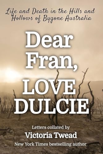 Stock image for Dear Fran, Love Dulcie: Life and Death in the Hills and Hollows of Bygone Australia for sale by WeBuyBooks