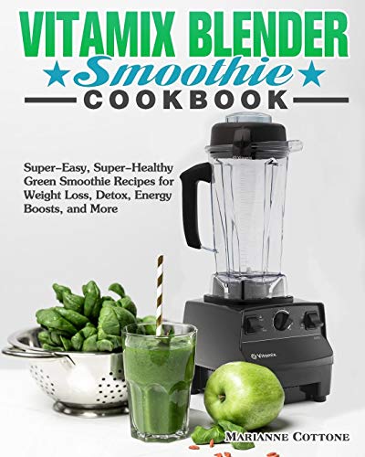 enkelt gang Supersonic hastighed område Vitamix Blender Smoothie Cookbook: Super-Easy, Super-Healthy Green Smoothie  Recipes for Weight Loss, Detox, Energy Boosts, and More: New | GF Books,  Inc.