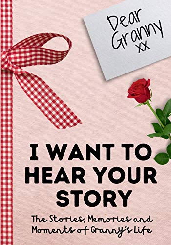 

Dear Granny. I Want To Hear Your Story: A Guided Memory Journal to Share The Stories, Memories and Moments That Have Shaped Granny's Life 7 x 10 inch