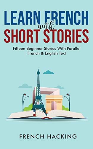 Imagen de archivo de Learn French With Short Stories - Fifteen Beginner Stories With Parallel French and English Text (French Edition) a la venta por GF Books, Inc.