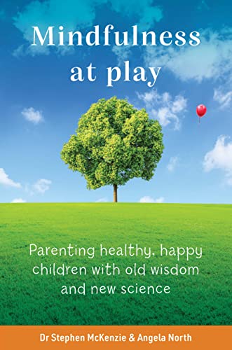 Imagen de archivo de Mindfulness at Play: Parenting healthy, happy children with old wisdom and new science [Paperback] McKenzie, Dr. Stephen and North, Angela a la venta por Lakeside Books