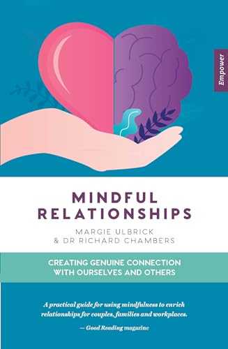 Beispielbild fr Mindful Relationships: Creating genuine connection with ourselves and others (Empower, 11) [Paperback] Ulbrick, Margie and Chambers, Dr. Richard zum Verkauf von Lakeside Books
