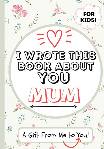 Beispielbild fr I Wrote This Book About You Mum: A Child`s Fill in The Blank Gift Book For Their Special Mum | Perfect for Kid`s | 7 x 10 inch zum Verkauf von Buchpark