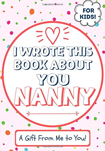 9781922568052: I Wrote This Book About You Nanny: A Child's Fill in The Blank Gift Book For Their Special Nanny | Perfect for Kid's | 7 x 10 inch