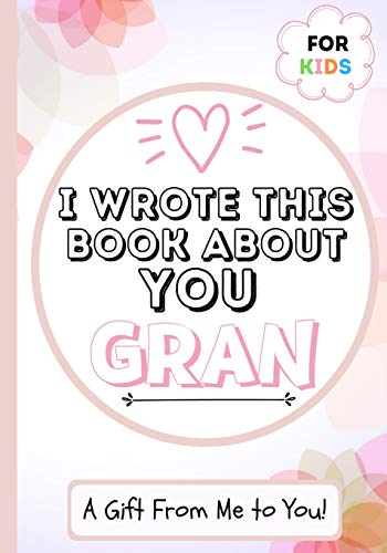 Beispielbild fr I Wrote This Book About You Gran : A Child's Fill in The Blank Gift Book For Their Special Gran | Perfect for Kid's | 7 x 10 inch zum Verkauf von Buchpark