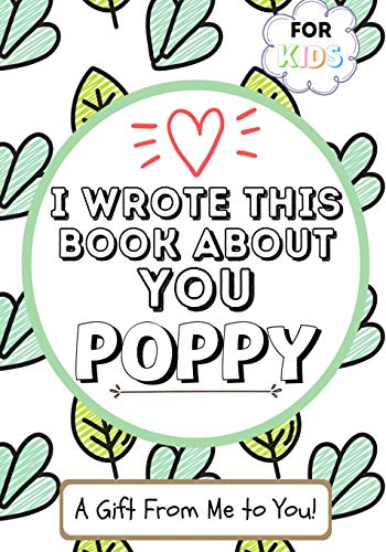 Beispielbild fr I Wrote This Book About You Poppy : A Child's Fill in The Blank Gift Book For Their Special Poppy | Perfect for Kid's | 7 x 10 inch zum Verkauf von Buchpark