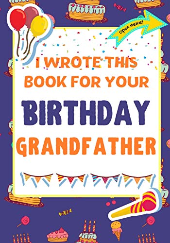 Beispielbild fr I Wrote This Book For Your Birthday Grandfather : The Perfect Birthday Gift For Kids to Create Their Very Own Book For Grandfather zum Verkauf von Buchpark