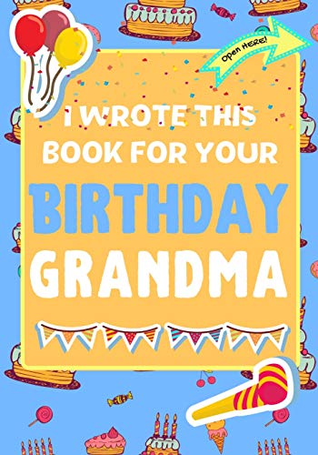 Beispielbild fr I Wrote This Book For Your Birthday Grandma: The Perfect Birthday Gift For Kids to Create Their Very Own Book For Grandma zum Verkauf von GreatBookPrices