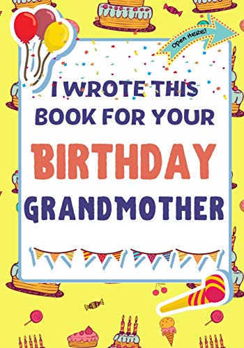 Stock image for I Wrote This Book For Your Birthday Grandmother: The Perfect Birthday Gift For Kids to Create Their Very Own Book For Grandmother for sale by Lucky's Textbooks