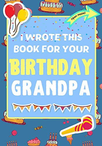 Stock image for I Wrote This Book For Your Birthday Grandpa: The Perfect Birthday Gift For Kids to Create Their Very Own Book For Grandpa for sale by GreatBookPrices
