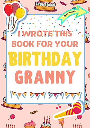 Stock image for I Wrote This Book For Your Birthday Granny: The Perfect Birthday Gift For Kids to Create Their Very Own Book For Granny for sale by Lucky's Textbooks