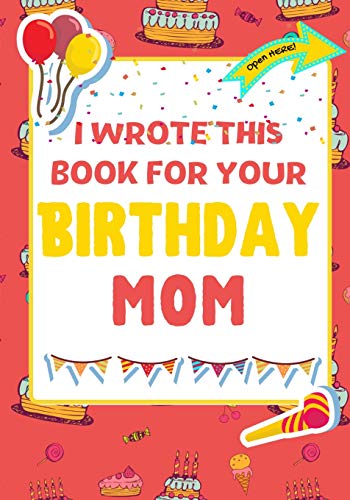 Beispielbild fr I Wrote This Book For Your Birthday Mom: The Perfect Birthday Gift For Kids to Create Their Very Own Book For Mom zum Verkauf von Reuseabook